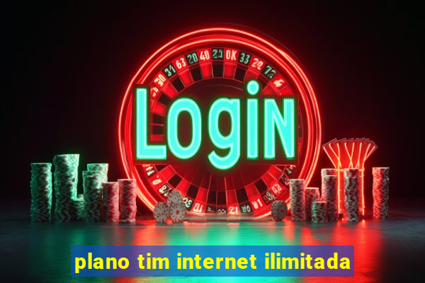 plano tim internet ilimitada